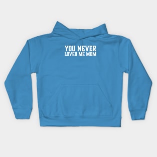 You Never Loved Me Mom meme saying Kids Hoodie